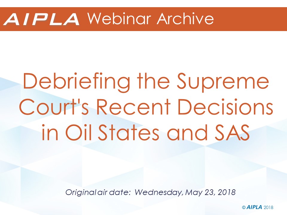 Webinar Archive - 5/23/18 - Debriefing the Supreme Court's Recent Decisions in Oil States and SAS